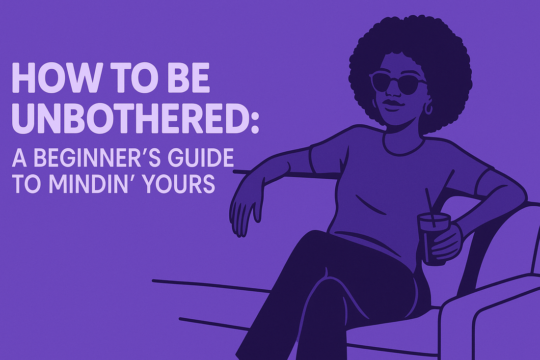 How to be unbothered.