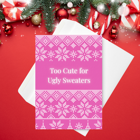 💖 Too Cute for Ugly Sweaters | Christmas Card