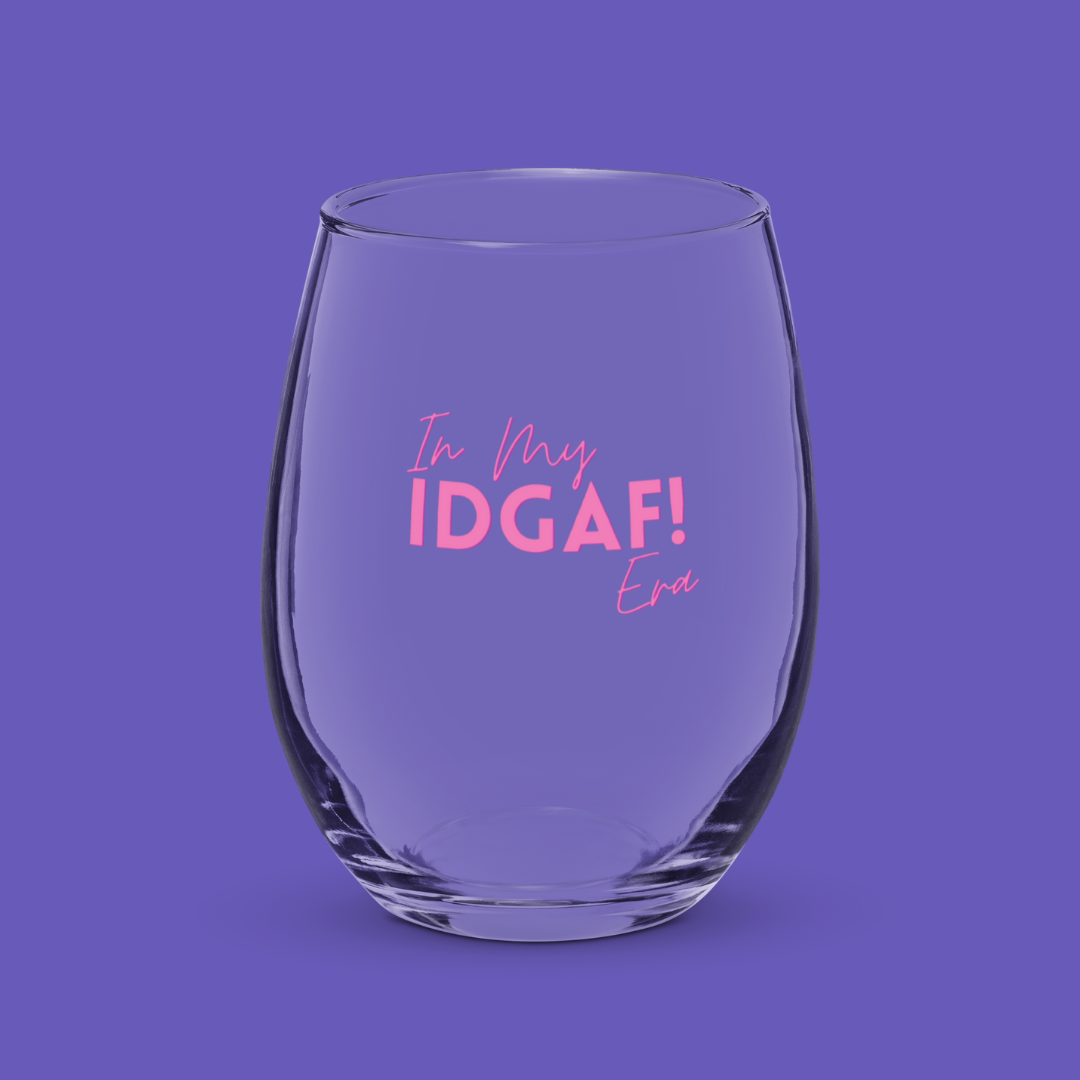 š· In My IDGAF Era | Wine Glass