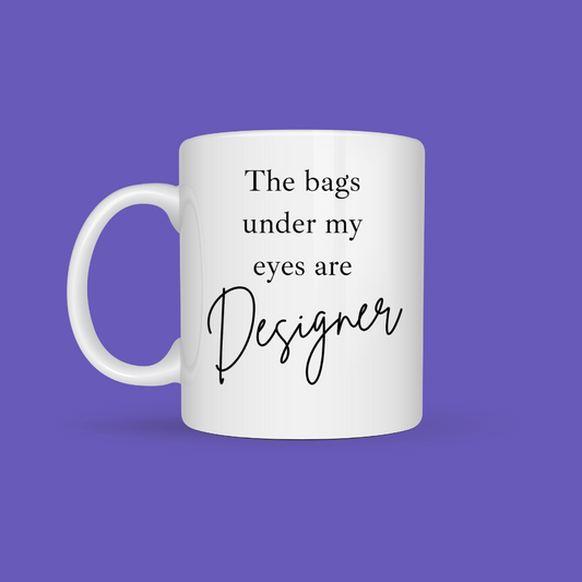 The Bags Under My Eyes Are Designer ☕💸 | Mug