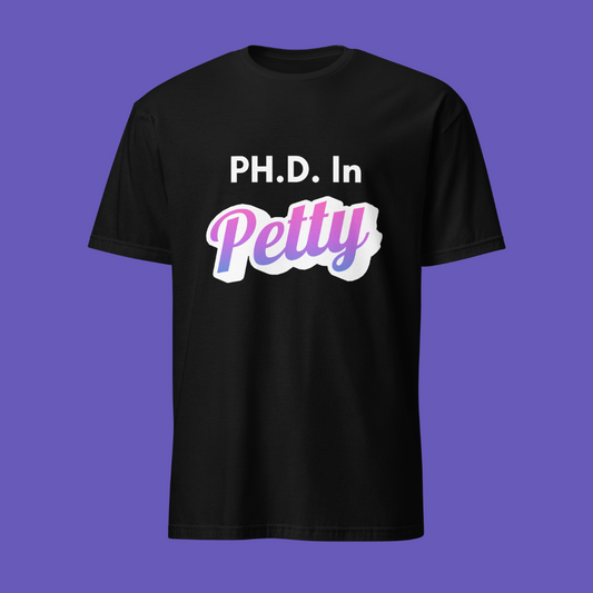 PH.D. in Petty 🎓💅🏾 | T-Shirt