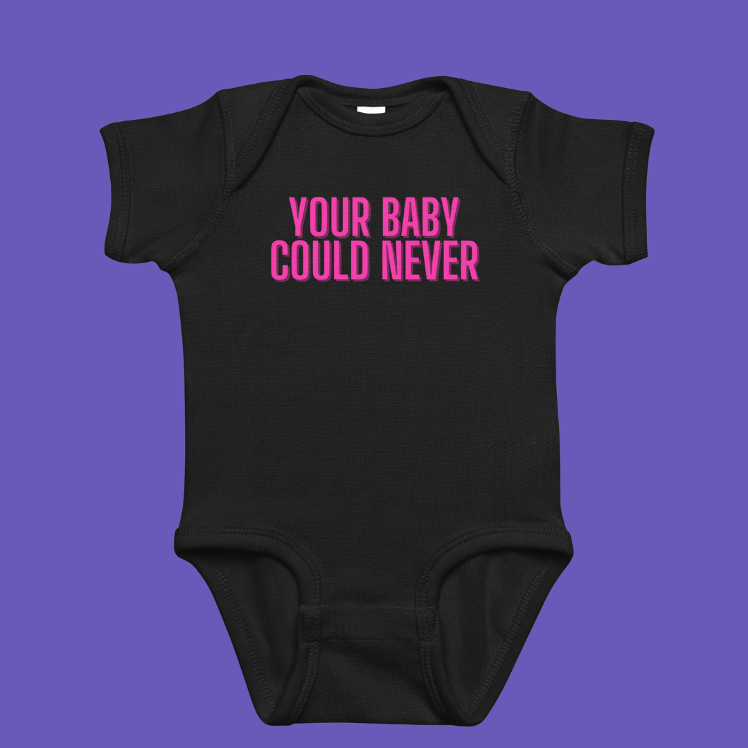 💅🏾👶🏽Your Baby Could Never | Baby Onesie