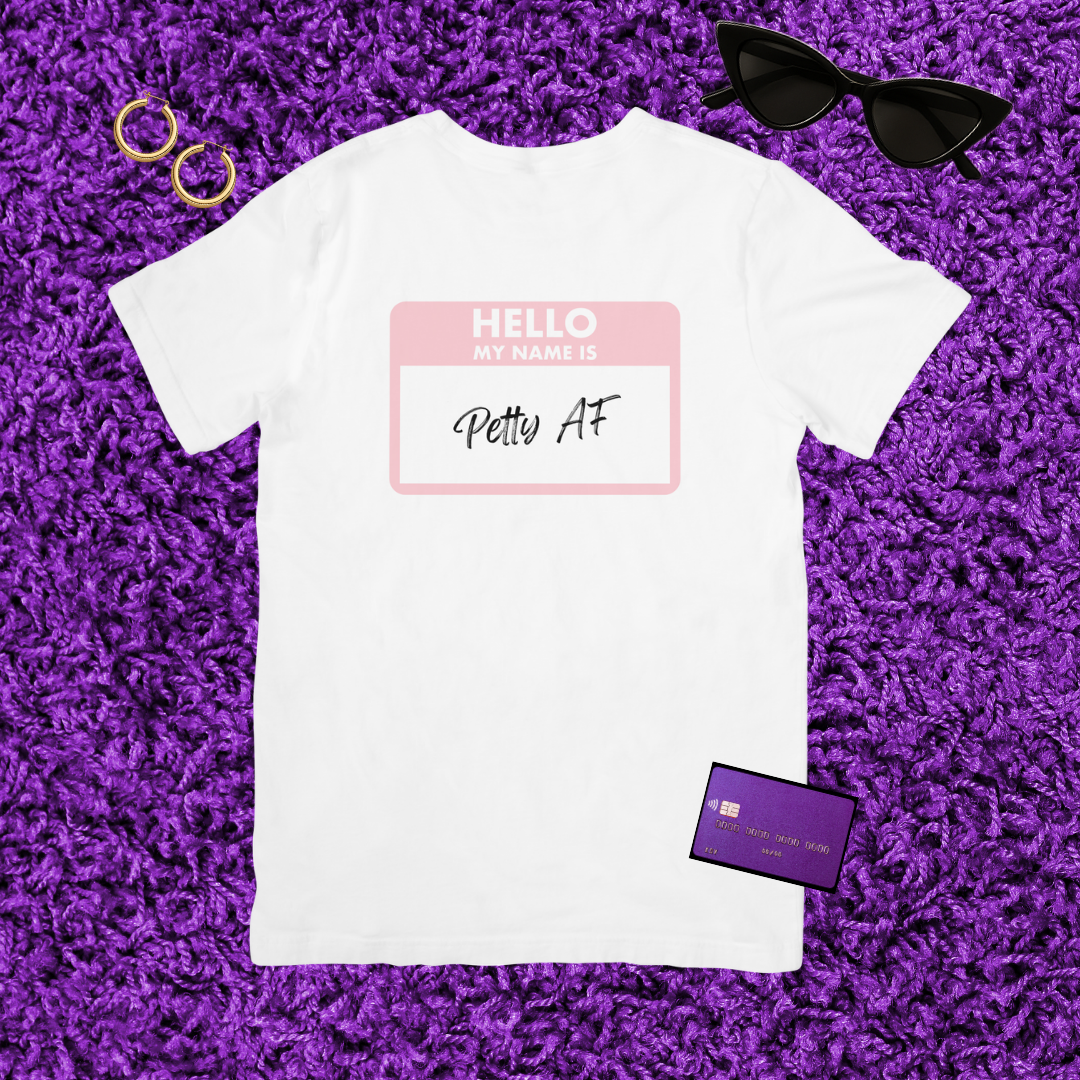 π
πΎ Hello, My Name Is Petty AF | Shirt