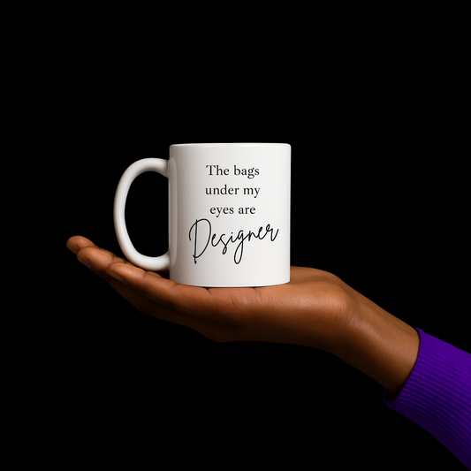 The Bags Under My Eyes Are Designer ☕💸 | Mug