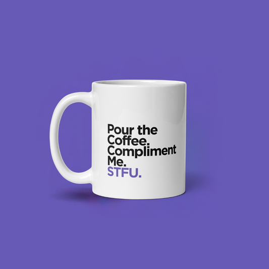 ☕Pour the Coffee. Compliment Me. STFU. | Mug