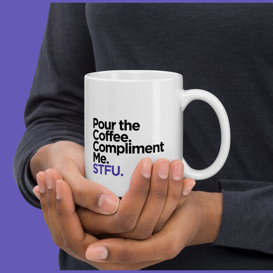 ☕Pour the Coffee. Compliment Me. STFU. | Mug