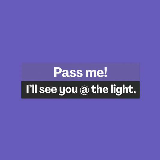 Pass Me, I’ll See You at the Light 🏁 | Bumper Magnet