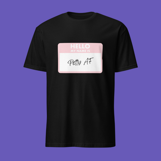 💅🏾 Hello, My Name Is Petty AF | Shirt