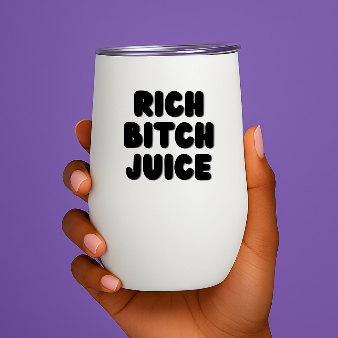 🍷💅🏾 Rich Bitch Juice | Tumbler