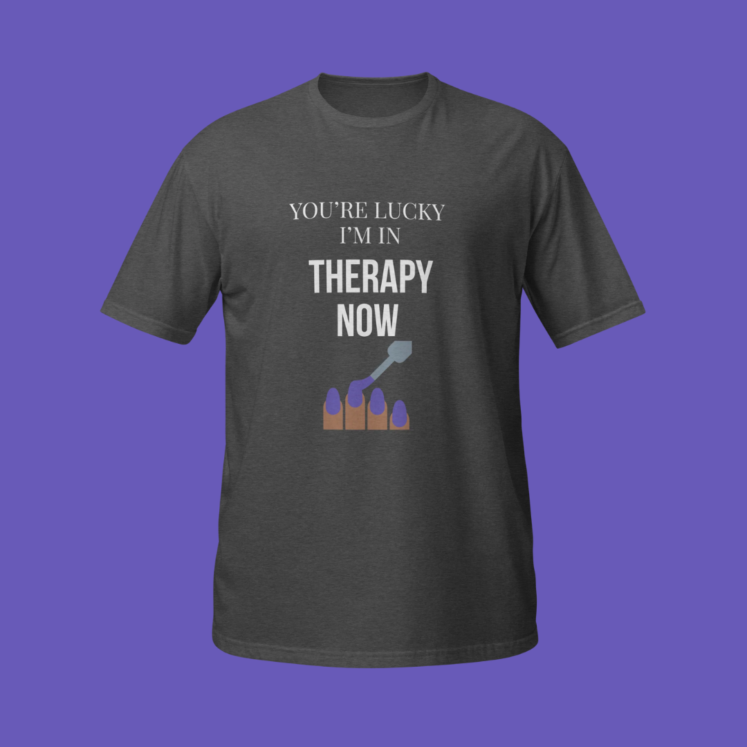 💅🏾🧠 You're Lucky I'm In Therapy Now | T-Shirt