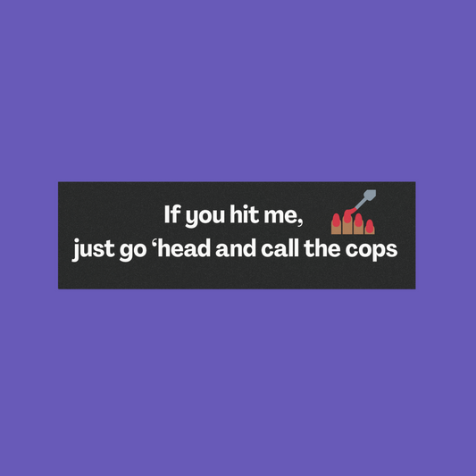 If You Hit Me, Just Go ‘Head and Call the Cops 💅 | Bumper Magnet