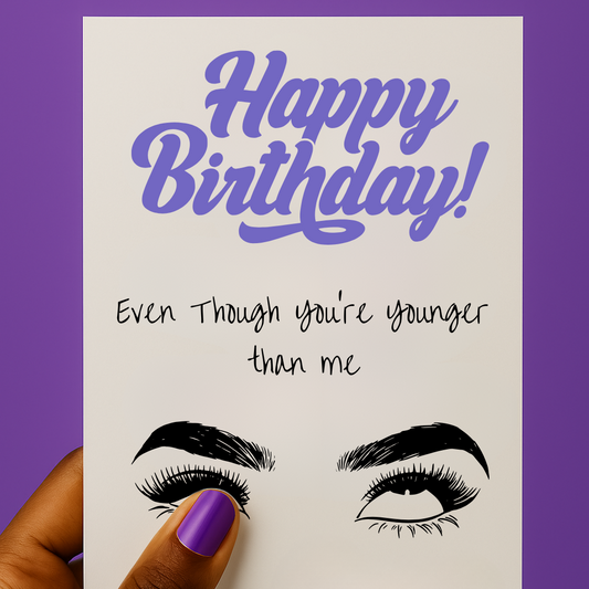 Even Though You're Younger Than Me ππ | Birthday card