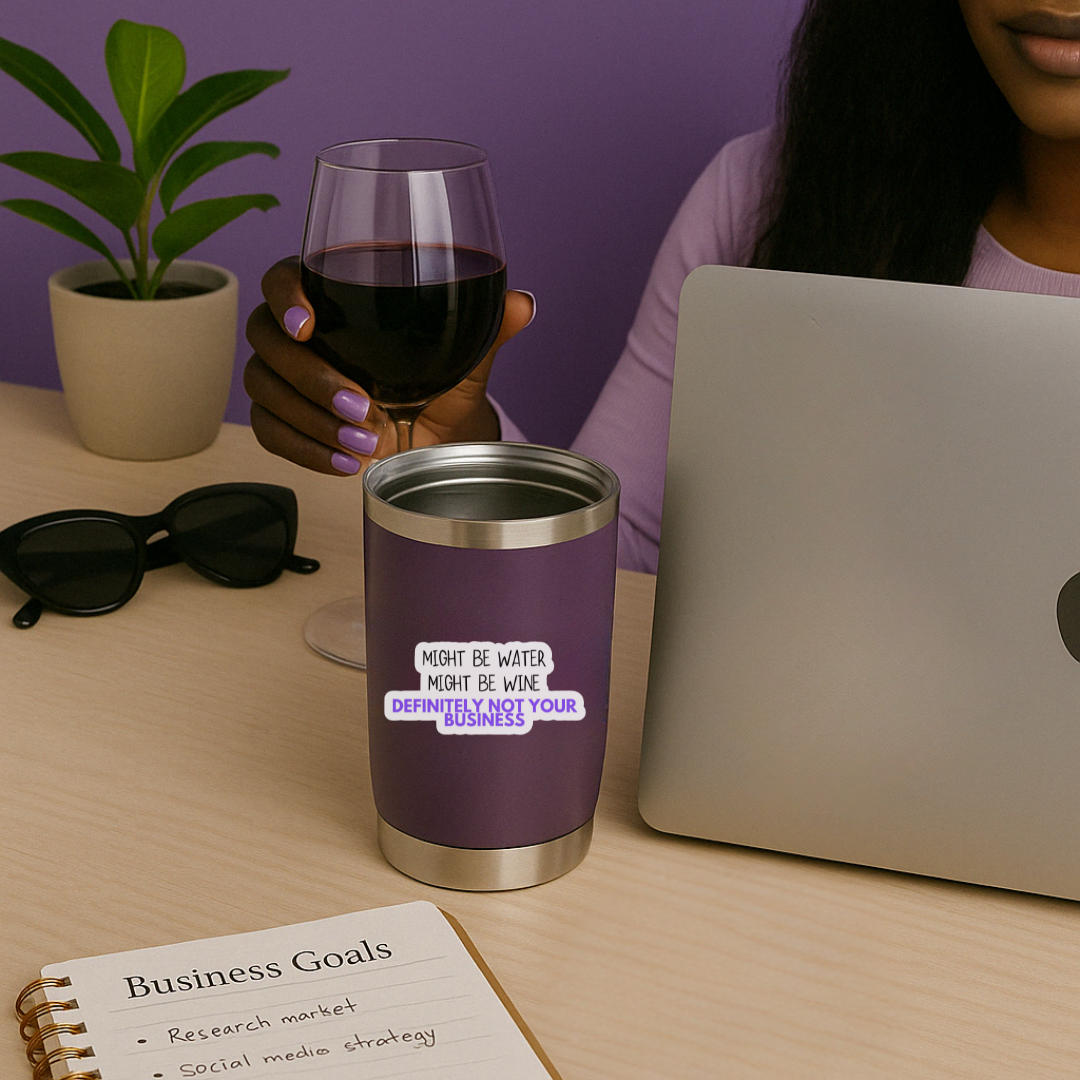 Waterproof vinyl sticker that says ‘Might be water, might be wine, definitely not your business’ on a matte finish -  bold, sassy design by Unfiltered & Uncorked