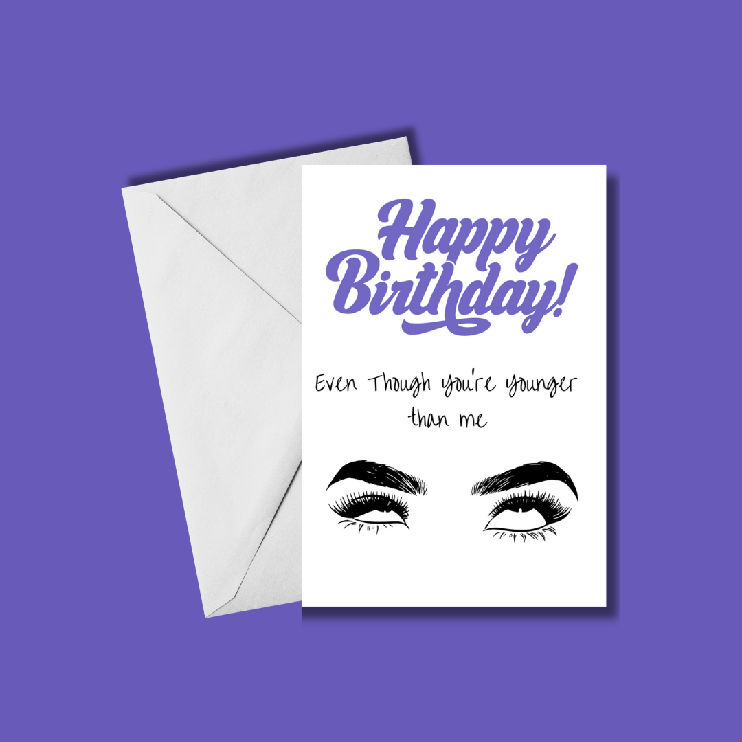 Even Though You're Younger Than Me šš | Birthday card