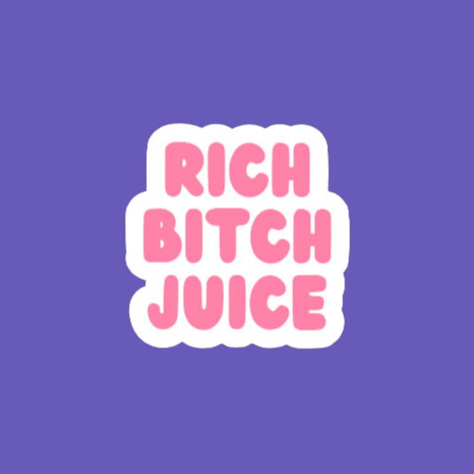 Rich Bitch Juice | Sassy waterproof sticker