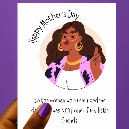 ππΎπ€Not One of Your Little Friends  | Motherβs Day Card
