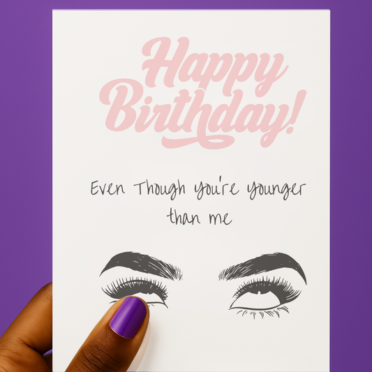 Even Though You're Younger Than Me ๐๐ | Birthday card