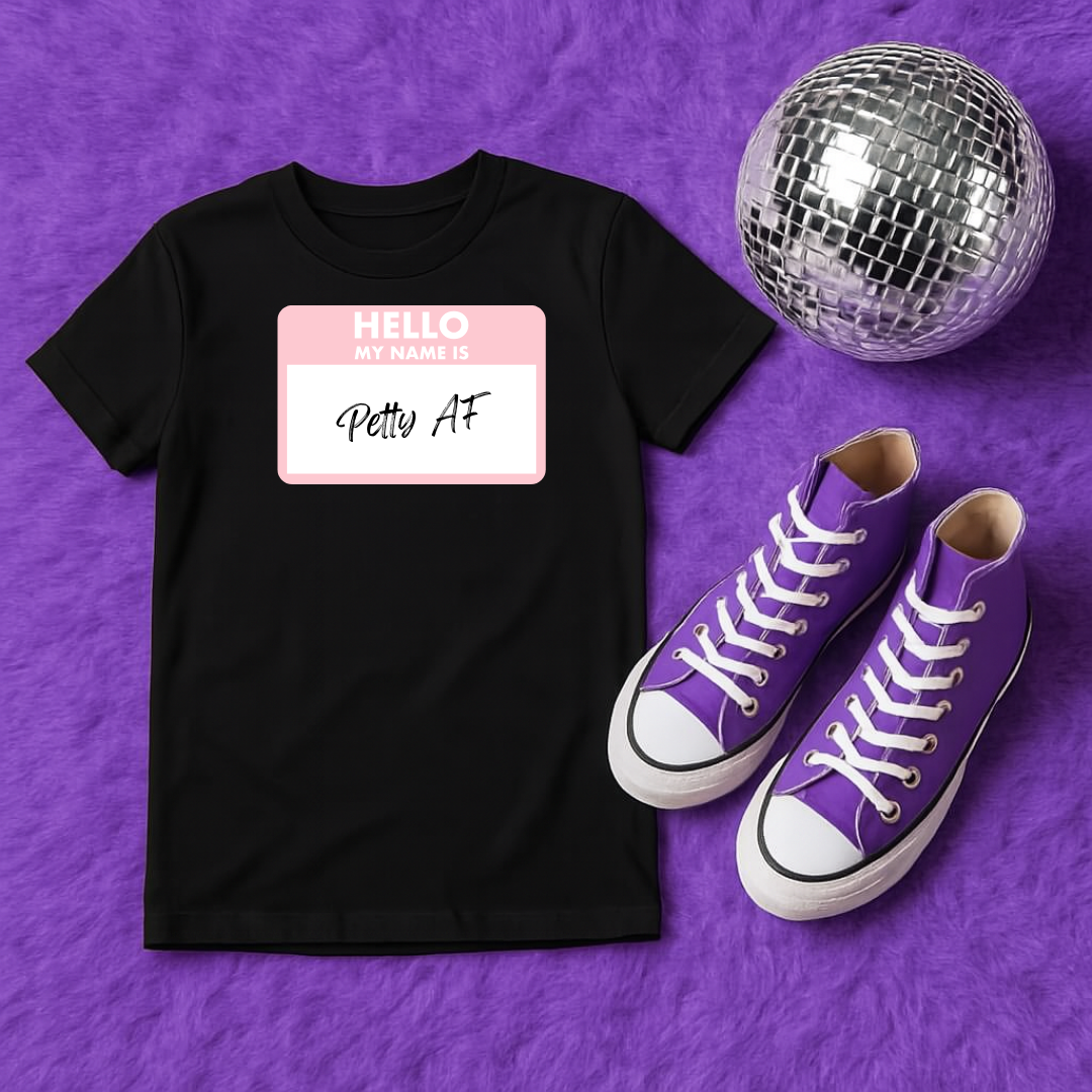 Hello, My Name Is Petty AF | Petty T-Shirt