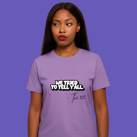 We Tried to Tell Y’all – The 92%™ Tee | Petty Political Shirt for Bold Black Women