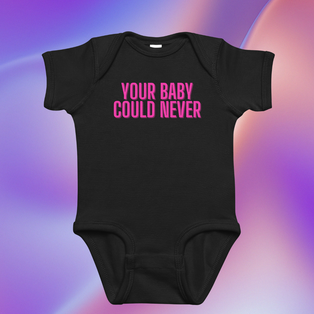 💅🏾👶🏽Your Baby Could Never | Baby Onesie