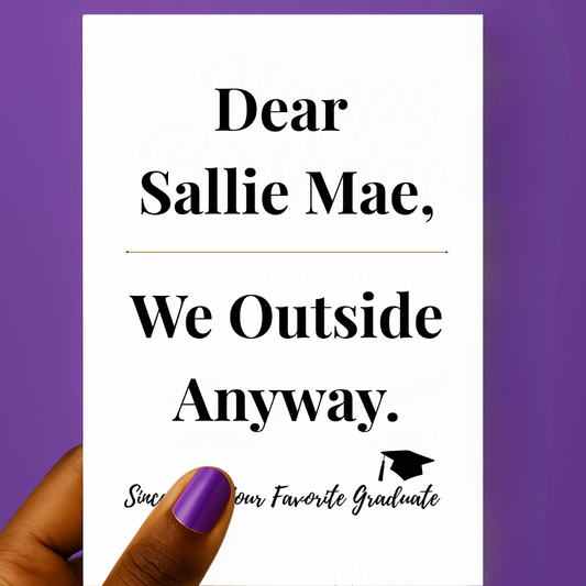 ๐ธ๐Dear Sallie Mae We Outside Anyway Card | Graduation Card