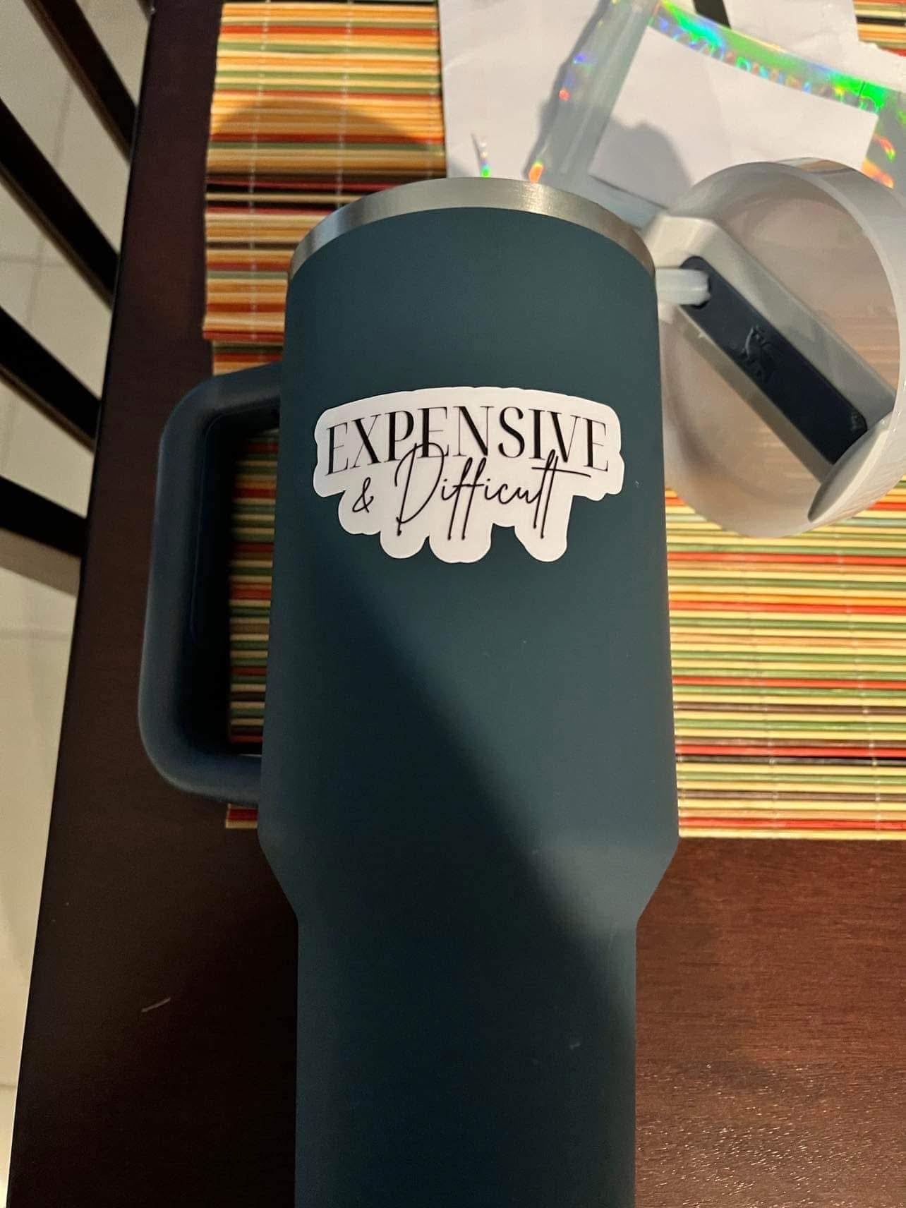 Expensive & Difficult  – Funny Waterproof Decal