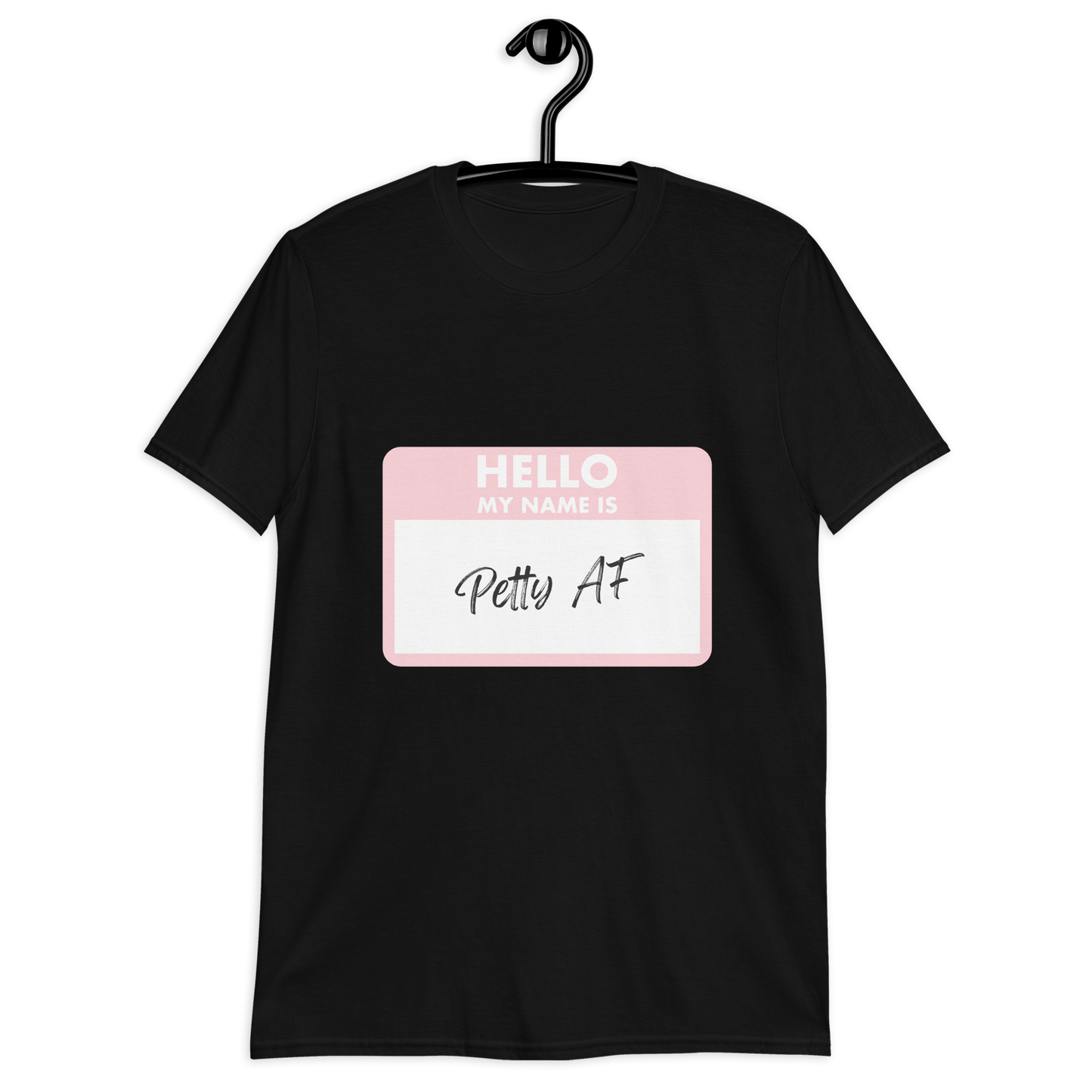 Hello, My Name Is Petty AF | Petty T-Shirt