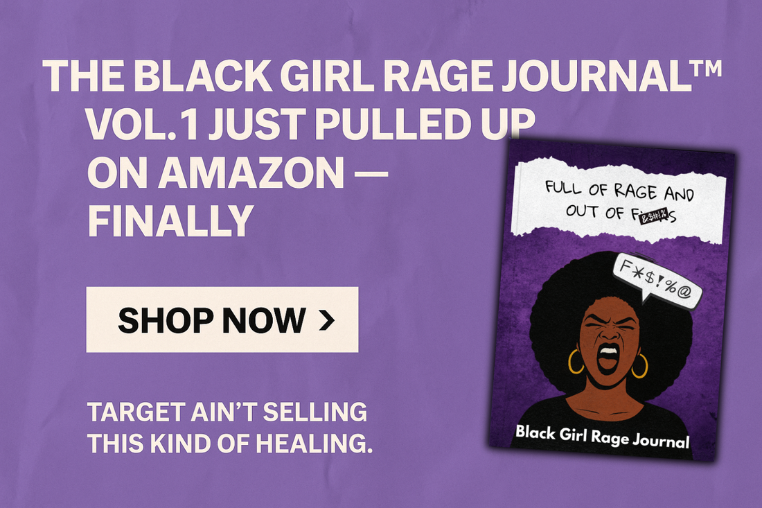 The Black Girl Rage Journal™ Vol. 1 Just Pulled Up on Amazon — Finally
