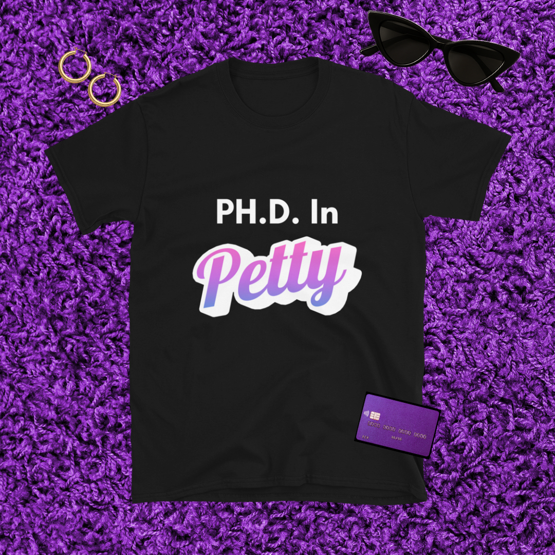 PH.D. in Petty 🎓💅🏾 | T-Shirt