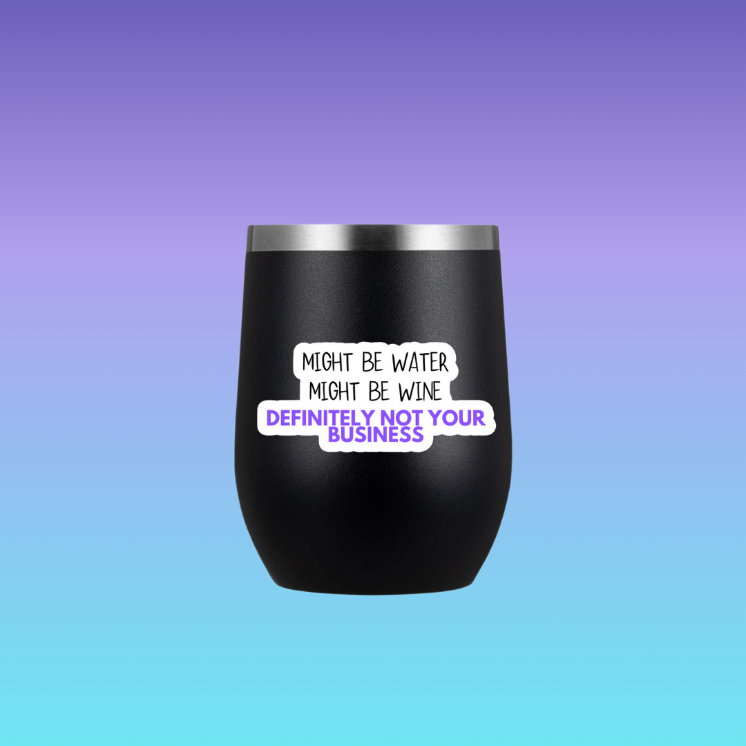 Might Be Water Might Be Wine Waterproof Wine Glass | Tumbler Sticker