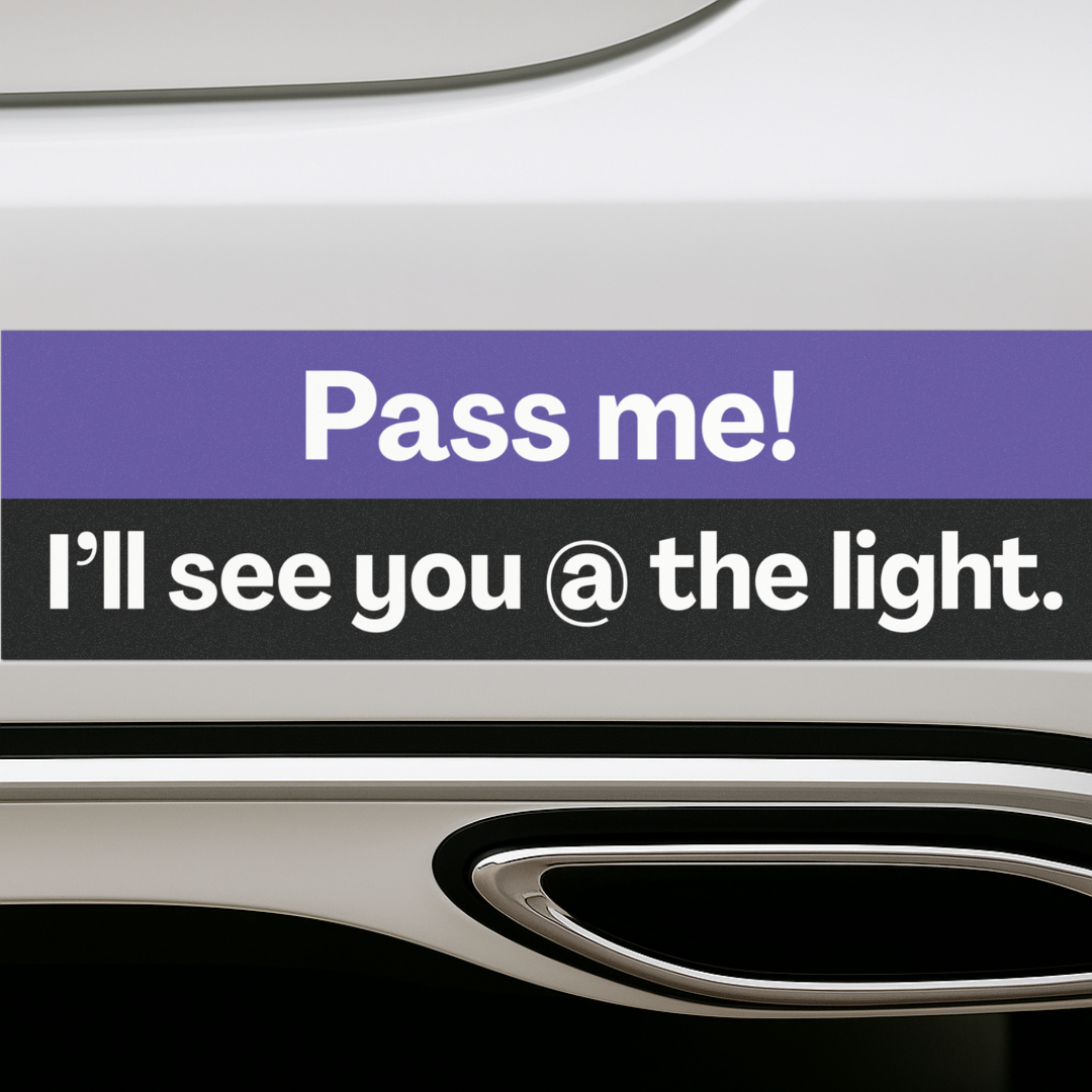 Pass Me, I’ll See You at the Light 🏁 | Bumper Magnet