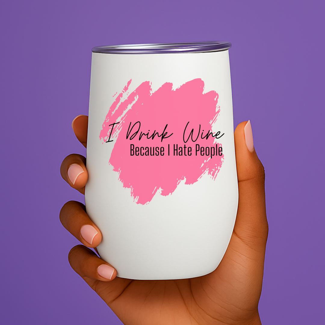 I Drink Wine Because I Hate People Tumbler🍷😤 | Tumbler | Unfiltered & Uncorked™