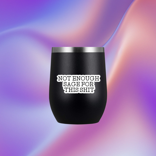 Not Enough Sage For This Shit Waterproof Wine Glass | Tumbler Sticker