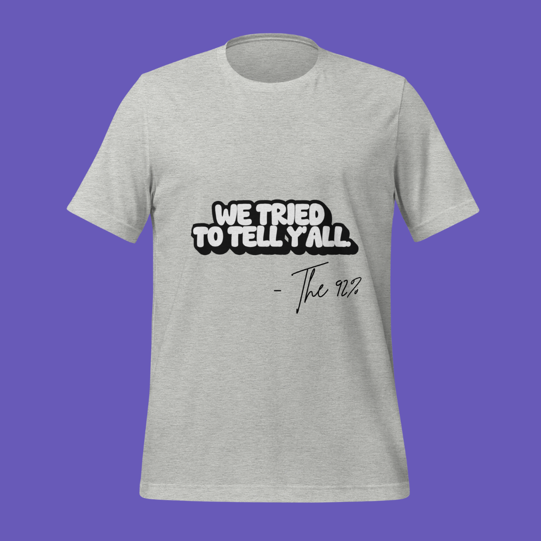 We Tried to Tell Y’all – The 92%™ Tee | Petty Political Shirt for Bold Black Women