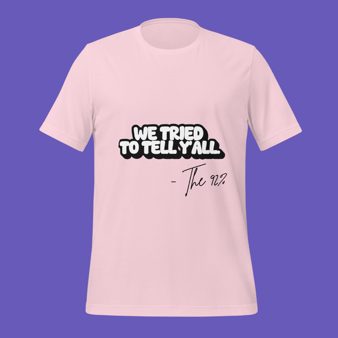 We Tried to Tell Y’all – The 92%™ Tee | Petty Political Shirt for Bold Black Women