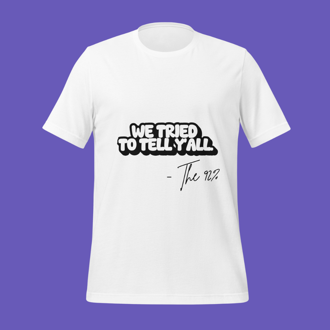 We Tried to Tell Y’all – The 92%™ Tee | Petty Political Shirt for Bold Black Women