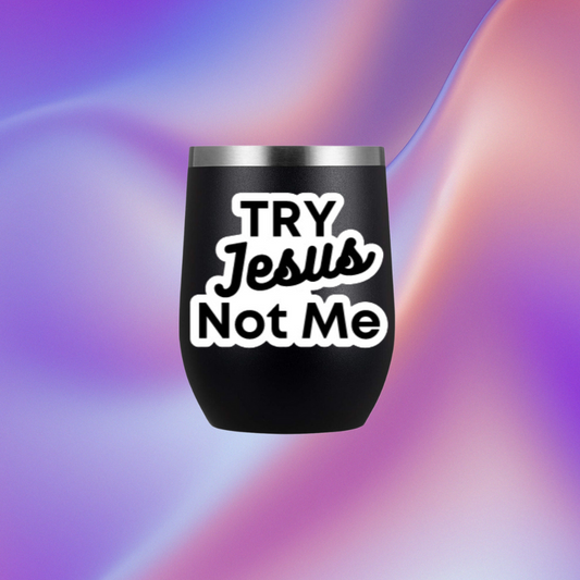 Try Jesus Not Me Waterproof Wine Glass | Tumbler Sticker