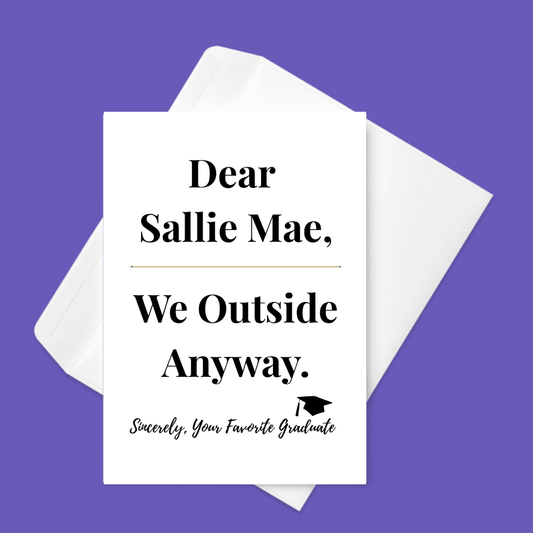 💸🎉Dear Sallie Mae We Outside Anyway Card  | Graduation Card