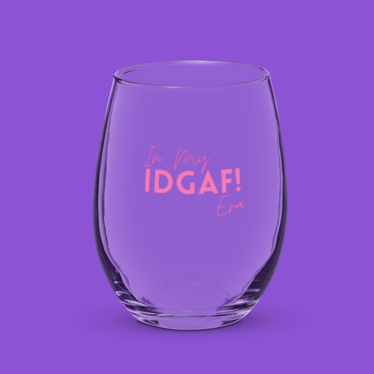 In My IDGAF Era | Wine Glass