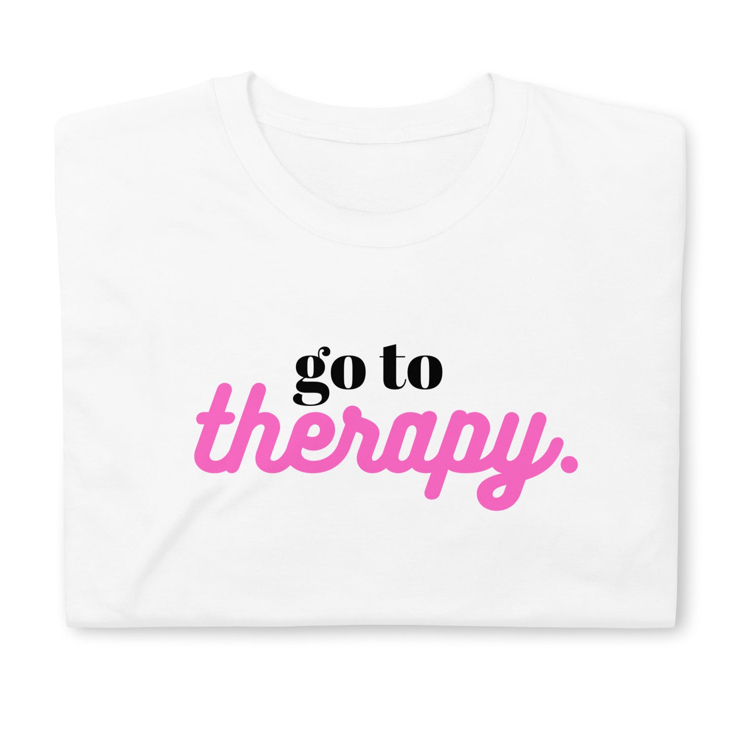 "go to therapy" | T-Shirt